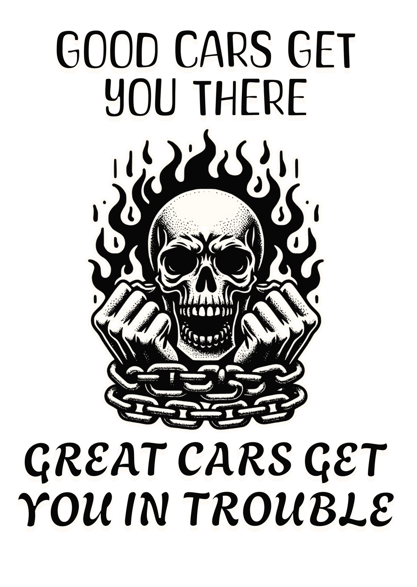 Good Cars Get You There, Great Cars Get You in Trouble decal